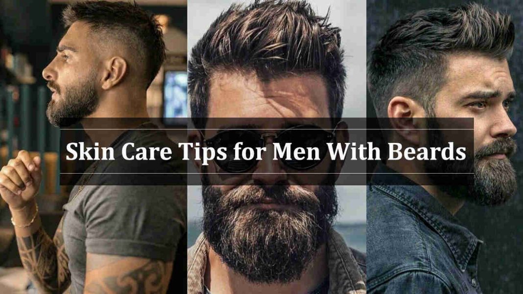 7 Best Skin Care Tips for Men With Beards - men's skin care routine with beard