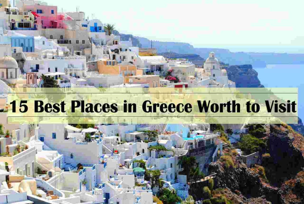 15 Best Places in Greece Worth to Visit (Updated Guide) - top 20 places to visit in greece