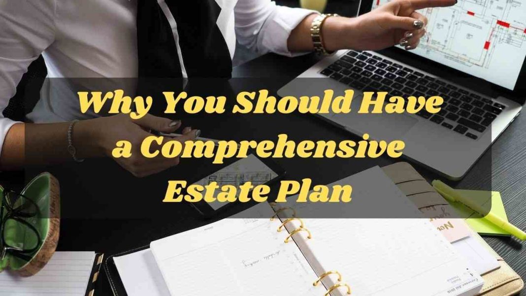 Why You Should Have a Comprehensive Estate Plan-why estate planning is important